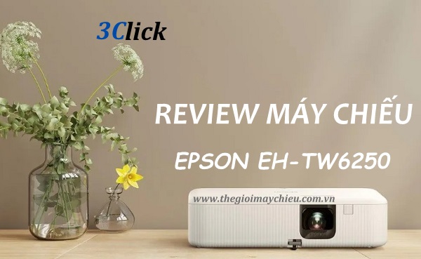 Đánh giá máy chiếu Epson EH-TW6250