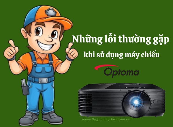 Những lỗi thường gặp khi dùng máy chiếu Optoma